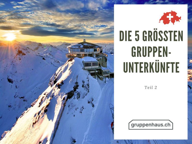 die 5 grössten Gruppenunterkünfte für Grossanlässe - Teil 2